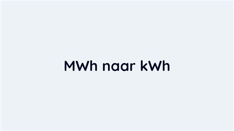 van mwh naar kwh